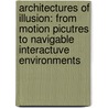 Architectures Of Illusion: From Motion Picutres To Navigable Interactuve Environments door Francois Penz
