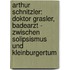 Arthur Schnitzler: Doktor Grasler, Badearzt - Zwischen Solipsismus Und Kleinburgertum