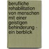 Berufliche Rehabilitation Von Menschen Mit Einer Geistigen Behinderung - Ein Berblick