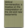 Biblical Hermeneutics: A Treatise On The Interpretation Of The Old And New Testaments door Milton Spenser Terry