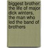 Biggest Brother: The Life Of Major Dick Winters, The Man Who Led The Band Of Brothers