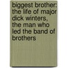 Biggest Brother: The Life Of Major Dick Winters, The Man Who Led The Band Of Brothers door Larry Alexander