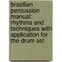 Brazilian Percussion Manual: Rhythms And Techniques With Application For The Drum Set