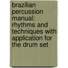 Brazilian Percussion Manual: Rhythms And Techniques With Application For The Drum Set by Dan Sabanovich