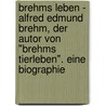 Brehms Leben - Alfred Edmund Brehm, Der Autor Von "Brehms Tierleben". Eine Biographie door Carl Wilhelm Neumann