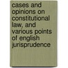 Cases And Opinions On Constitutional Law, And Various Points Of English Jurisprudence door William Forsyth