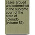 Cases Argued And Determined In The Supreme Court Of The State Of Colorado (Volume 52)