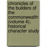 Chronicles Of The Builders Of The Commonwealth (Volume 4); Historical Character Study by Hubert Howe Bancroft