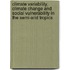 Climate Variability, Climate Change and Social Vulnerability in the Semi-Arid Tropics