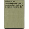 Colecci?N De Historiadores De Chile Y Documentos Relativos A La Historia Nacional (5) door Sociedad Chilena De Geograf a.