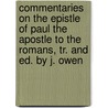 Commentaries On The Epistle Of Paul The Apostle To The Romans, Tr. And Ed. By J. Owen by Jean Calvin