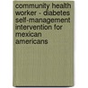Community Health Worker - Diabetes Self-Management Intervention For Mexican Americans by Josefina Lujan