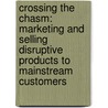 Crossing The Chasm: Marketing And Selling Disruptive Products To Mainstream Customers by Geoffrey A. Moore