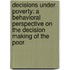 Decisions Under Poverty: A Behavioral Perspective On The Decision Making Of The Poor.