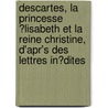 Descartes, La Princesse ?Lisabeth Et La Reine Christine, D'Apr's Des Lettres In?Dites door Alexandre Louis Foucher De Careil