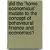 Did The 'Homo Economicus' Mutate To The Concept Of Behavioural Finance And Economics?