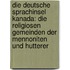 Die Deutsche Sprachinsel Kanada: Die Religiosen Gemeinden Der Mennoniten Und Hutterer