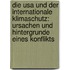 Die Usa Und Der Internationale Klimaschutz: Ursachen Und Hintergrunde Eines Konflikts