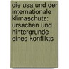 Die Usa Und Der Internationale Klimaschutz: Ursachen Und Hintergrunde Eines Konflikts by Jan Hollmann