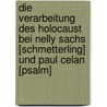 Die Verarbeitung Des Holocaust Bei Nelly Sachs [Schmetterling] Und Paul Celan [Psalm] door Ina Bartels