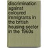 Discrimination Against Coloured Immigrants In The British Housing Sector In The 1960S