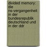 Divided Memory: Die Ns-Vergangenheit In Der Bundesrepublik Deutschland Und In Der Ddr by Christina Schmalz