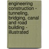 Engineering Construction - Tunneling, Bridging, Canal and Road Building - Illustrated by J.E. Shields