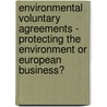 Environmental Voluntary Agreements - Protecting The Environment Or European Business? by Moritz Dressel