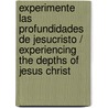 Experimente las profundidades de Jesucristo / Experiencing the Depths of Jesus Christ door Jeanne Marie Bouvier de la Motte Guyon