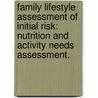 Family Lifestyle Assessment Of Initial Risk: Nutrition And Activity Needs Assessment. door Stacia Mary Maher