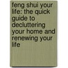 Feng Shui Your Life: The Quick Guide To Decluttering Your Home And Renewing Your Life by Tisha Morris