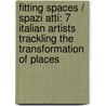 Fitting Spaces / Spazi Atti: 7 Italian Artists Trackling The Transformation Of Places by Roberto Pinto