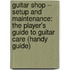 Guitar Shop -- Setup And Maintenance: The Player's Guide To Guitar Care (Handy Guide)