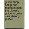 Guitar Shop -- Setup And Maintenance: The Player's Guide To Guitar Care (Handy Guide) by John Carruthers