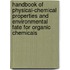 Handbook of Physical-Chemical Properties and Environmental Fate for Organic Chemicals