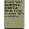 Historia Bullae Clementis Xi. Unigenitus Dictae, Curiae Romanae Fatalis Continuata... by Christian Heinrich Schilling