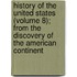 History Of The United States (Volume 8); From The Discovery Of The American Continent