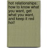 Hot Relationships: How To Know What You Want, Get What You Want, And Keep It Red Hot! door Tracey Cox