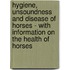 Hygiene, Unsoundness And Disease Of Horses - With Information On The Health Of Horses