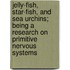 Jelly-Fish, Star-Fish, And Sea Urchins; Being A Research On Primitive Nervous Systems