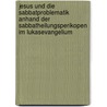 Jesus Und Die Sabbatproblematik Anhand Der Sabbatheilungsperikopen Im Lukasevangelium by Christin Borgmeier