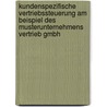 Kundenspezifische Vertriebssteuerung Am Beispiel Des Musterunternehmens Vertrieb Gmbh by Daniel Bradtke