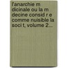 L'Anarchie M Dicinale Ou La M Decine Consid R E Comme Nuisible La Soci T, Volume 2... by Jean-Emmanuel Gilibert