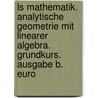 Ls Mathematik. Analytische Geometrie Mit Linearer Algebra. Grundkurs. Ausgabe B. Euro door Lambacher-Schweizer