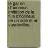 Le Gar On D'Honneur: Imitation De La Fille D'Honneur, En Un Acte Et En Vaudevilles... door Fr D. Ric Dupetit-M.R.