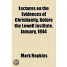 Lectures On The Evidences Of Christianity, Before The Lowell Institute, January, 1844 by Mark Hopkins