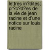 Lettres In?Dites; Pr?C?D?Es De La Vie De Jean Racine Et D'Une Notice Sur Louis Racine door Jean Racine