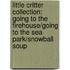 Little Critter Collection: Going To The Firehouse/Going To The Sea Park/Snowball Soup