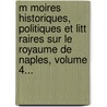 M Moires Historiques, Politiques Et Litt Raires Sur Le Royaume De Naples, Volume 4... door Grigorii Vladimirovitch Orlov