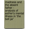 Madness And The Absent Father - Analysis Of Esther's Mental Illness In 'The Bell Jar' door Rebecca Schuster